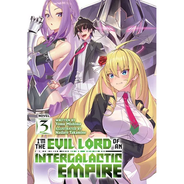 I'm the Evil Lord of an Intergalactic Empire! (Light Novel) Vol. 3