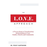 The L.O.V.E. Approach: 4 Proven Steps to Transforming Relationships in Your Family, Church, and Community
