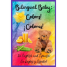 Bilingual Baby: Colors!, ¡Colores! In English and Spanish, En ingles y Español.