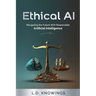 Ethical AI: Navigating the Future With Responsible Artificial Intelligence