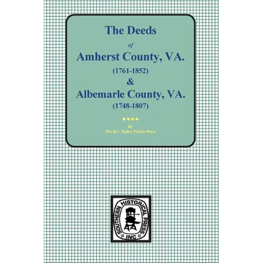 Amherst County, Virginia, 1761-1807, and Albemarle County, Virginia, 1748-1763, the Deeds Of.