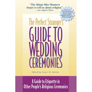 The Perfect Stranger's Guide to Wedding Ceremonies: A Guide to Etiquette in Other People's Religious Ceremonies