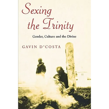 Sexing the Trinity: Gender, Culture and the Divine