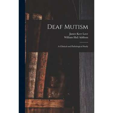 Deaf Mutism; a Clinical and Pathological Study
