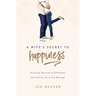A Wife's Secret to Happiness: Receiving, Honoring, and Celebrating God's Role for You in Your Marriage