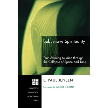 Subversive Spirituality: Transforming Mission Through the Collapse of Space and Time