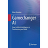 Gamechanger AI: How Artificial Intelligence Is Transforming Our World