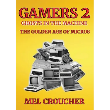 Gamers 2: Ghosts in the Machine: The Golden Age of Micros