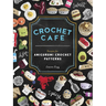 Crochet Cafe: Recipes for Amigurumi Crochet Patterns