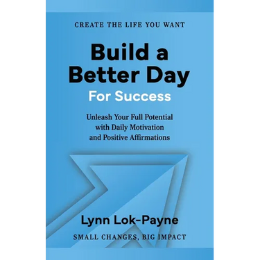 Build A Better Day For Success: Positive Affirmations and Daily Inspiration to Unleash Your Full Potential