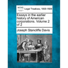 Essays in the Earlier History of American Corporations. Volume 2 of 2