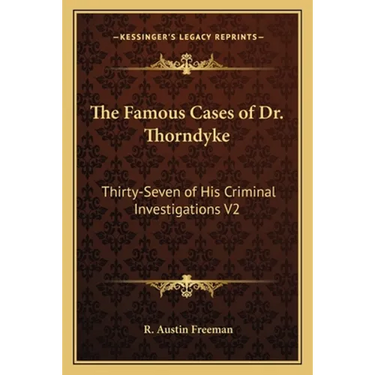 The Famous Cases of Dr. Thorndyke: Thirty-Seven of His Criminal Investigations V2
