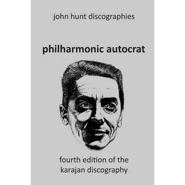 Philharmonic Autocrat the Discography of Herbert von Karajan (1908-1989). 4th edition.