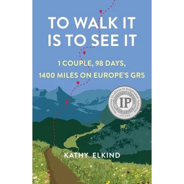 To Walk It Is to See It: 1 Couple, 98 Days, 1400 Miles on Europe's Gr5