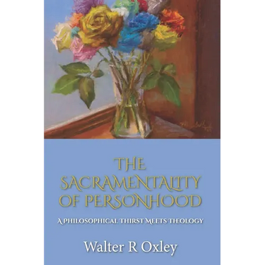 The Sacramentality of Personhood: A Philosophical Thirst Meets Theology
