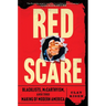 Red Scare: Blacklists, McCarthyism, and the Making of Modern America