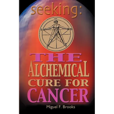 Seeking: The Alchemical Cure for Cancer