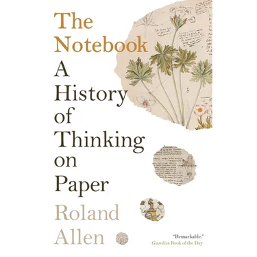 The Notebook: A History of Thinking on Paper