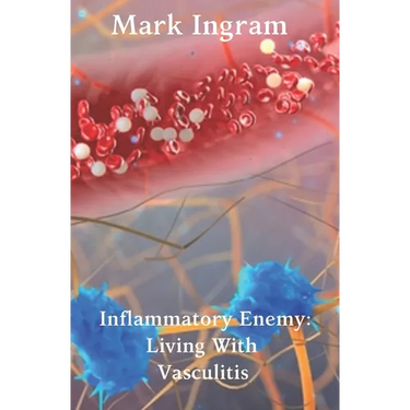 Inflammatory Enemy: Living With Vasculitis
