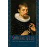 Mortal Gods: Science, Politics, and the Humanist Ambitions of Thomas Hobbes