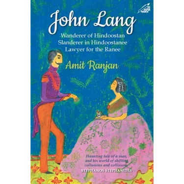 John Lang: Wanderer of Hindoostan, Slanderer in Hindoostanee, Lawyer for the Ranee