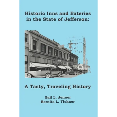 Historic Inns and Eateries in the State of Jefferson: A Tasty, Traveling History