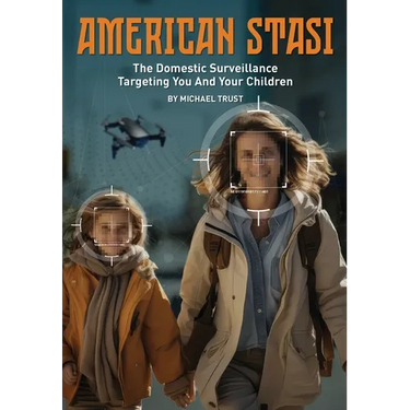 American Stasi: The Domestic Surveillance Targeting You And Your Children