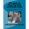 The Guide To Pass The Final Orthopedic Exam: A Concise Review For Orthopedic Board Exam