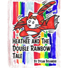 Heathee and The Double Rainbow Tale