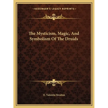 The Mysticism, Magic, And Symbolism Of The Druids