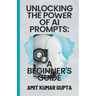 "Unlocking the Power of AI Prompts: A Beginner's Guide"