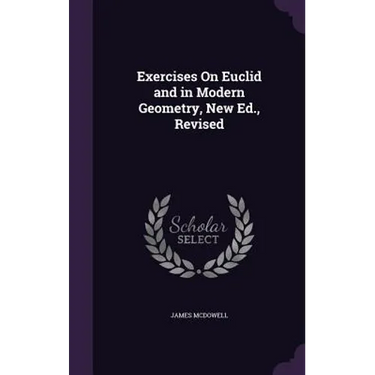 Exercises On Euclid and in Modern Geometry, New Ed., Revised
