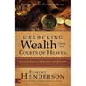 Unlocking Wealth from the Courts of Heaven: Securing Biblical Prosperity for Kingdom Advancement and Generational Blessing