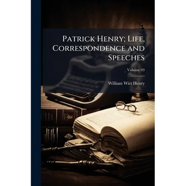 Patrick Henry; Life, Correspondence and Speeches
