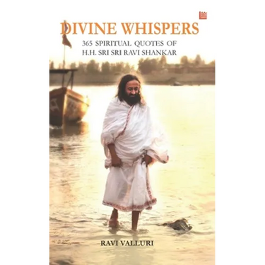 Divine Whispers - 365 SPIRITUAL QUOTES OF H.H. SRI SRI RAVI SHANKAR