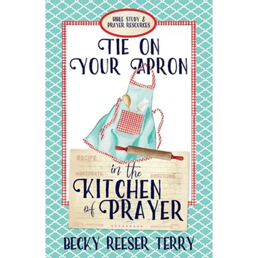 Tie on Your Apron in the Kitchen of Prayer