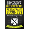 How to Start, Run & Grow a Successful Restaurant Business: A Lean Startup Guide