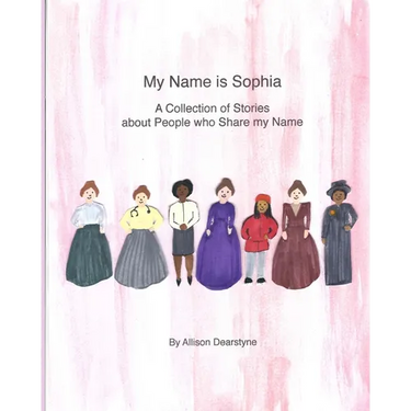 My Name is Sophia: A Collection of Stories about People who Share my Name