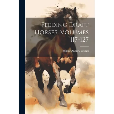Feeding Draft Horses, Volumes 117-127