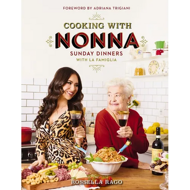 Cooking with Nonna: Sunday Dinners with La Famiglia (an Italian American Cookbook with Over 130 Delicious Recipes) - The Perfect Gift for Foodies, Coo