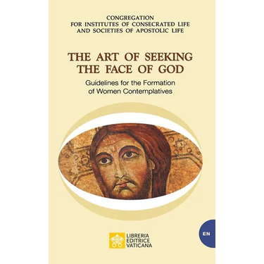 The Art of Seeking the Face of God. Guidelines for the Formation of Women Contemplatives: Guidelines for the Formation of Women Contemplatives