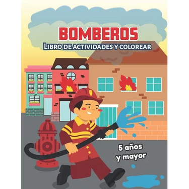 Bomberos: Libro de actividades y colorear 5 años y mayor: Firefighters en Español, Abecedario, sopa de de letras, Numeros, Patrones, Dibujos