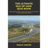 The Ultimate Isle of Man Quiz Book: 850 Questions About Manx Life, Including The World Famous Motorcycle Races