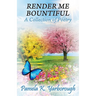 Render Me Bountiful: A Collection of Poetry