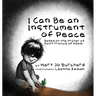 I Can Be an Instrument of Peace: Based on the Prayer of Saint Francis of Assisi