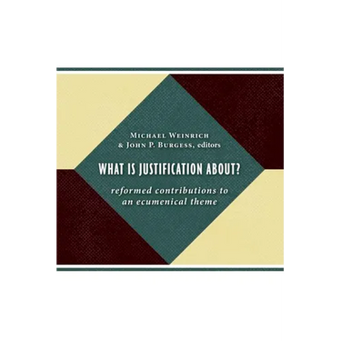 What Is Justification About?: Reformed Contributions to an Ecumenical Theme