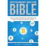 Cryptocurrency Investing Bible: The Ultimate Guide About Blockchain, Mining, Trading, ICO, Ethereum Platform, Exchanges, Top Cryptocurrencies for Inve