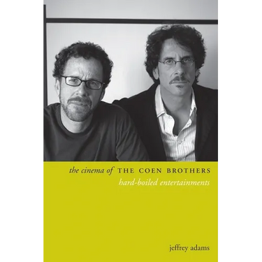 The Cinema of the Coen Brothers: Hard-Boiled Entertainments
