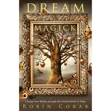 Dream Magick: Change Your Reality Through the Liminal World of Sleep