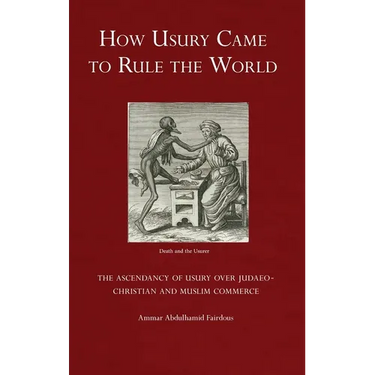 How Usury Came to Rule the World: The Ascendancy of Usury over Judaeo-Christian and Muslim Commerce